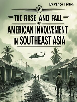 cover image of The Rise and Fall of American Involvement in Southeast Asia